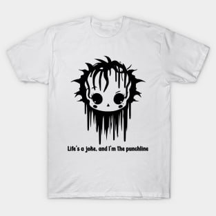 Life's A Joke and I'm The Punchline T-Shirt